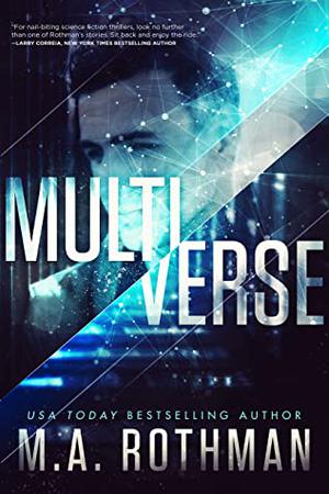 Multiverse: A Technothriller by M.A. Rothman