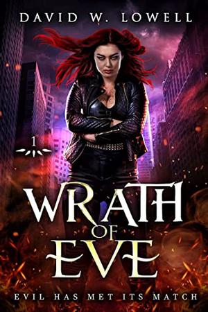 WRATH OF EVE: Evil Has Met Its Match by David W. Lowell