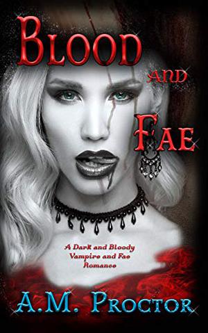 Blood and Fae by A.M. Proctor