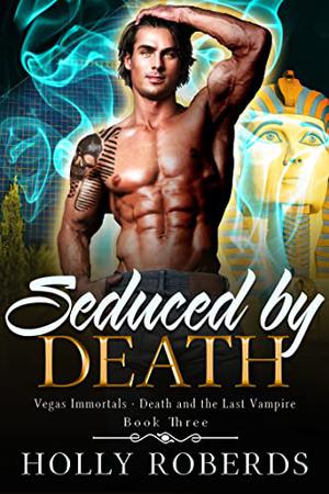 Seduced by Death (Vegas Immortals: Death and the Last Vampire #3)