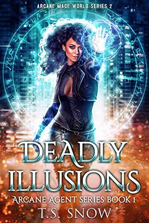 Deadly Illusions: Arcane Mage World Series 2 (Arcane Agent #1)