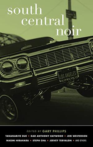 South Central Noir  (Akashic Noir Series) by Gary Phillips, Steph Cha, Jervey Tervalon, Emory Holmes II, Jeri Westerson, Gar Anthony Haywood, Eric Stone, Tananarive Due, Naomi Hirahara, Penny Mickelbury, Roberto Lovato, Desiree Zamorano, Nikolas Charles, Larry Fondation
