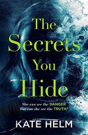 The Secrets You Hide by Kate Helm