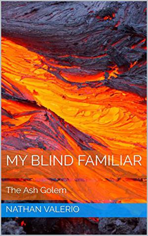 My Blind Familiar: The Ash Golem (My Blind Familiar #1)