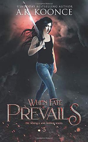 When Fate Prevails by A.K. Koonce