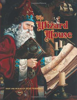 The Wizard Mouse by Dean Morrissey, Stephen Krensky