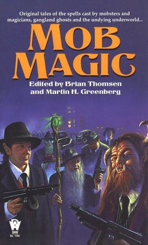 Mob Magic by Brian M. Thomsen, J. Robert King, Jeff Grubb, Dennis O'Neil, Janet Pack, Fiona Patton, Robert Greenberger, Mickey Zucker Reichert, Simon Hawke, P.N. Elrod, Max Allan Collins, Heidi E.Y. Stemple, Jody Lynn Nye, Roland J. Green, Mike Resnick, Ron Collins, Tom Dupree, Randall G. Thomas, Various