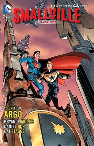 Smallville Season 11 Vol. 4: Argo by Bryan Q. Miller