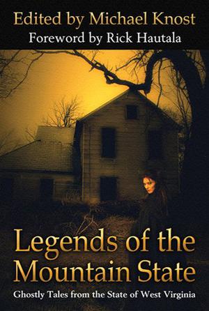 Legends of the Mountain State by Michael Knost, Thomas F. Monteleone, Jude-Marie Green, Brian J. Hatcher, Trent Walters, Marta Muvosh, Tim Waggoner, Kealan Patrick Burke, Scott Nicholson, Bev Vincent, Mark Justice, G. Cameron Fuller, Michael M. Hughes, Joseph Nassise