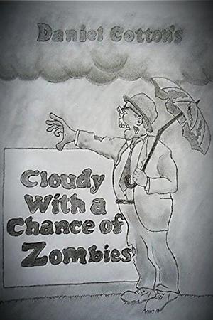 Cloudy With a Chance of Zombies by Daniel Cotton
