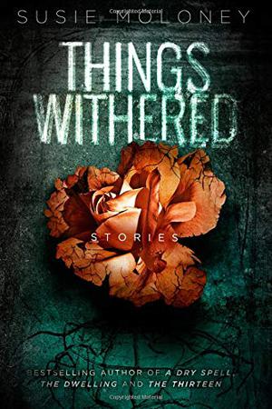 Things Withered by Susie Moloney