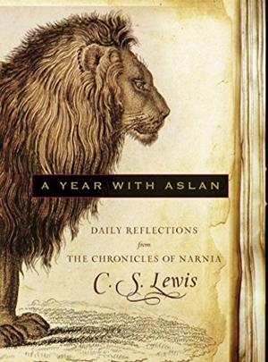 A Year with Aslan: Daily Reflections from The Chronicles of Narnia by C.S. Lewis