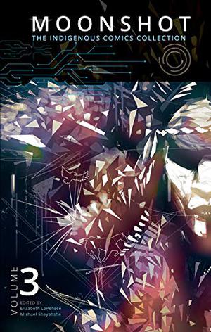 Moonshot: The Indigenous Comics Collection by Elizabeth LaPensée, Jennifer Storm, Jon Proudstar, Jeffrey Veregge, Lee Francis IV, Gerard Roberts, Pega-Gay Roberts, Jay Odjick, Darcie Little Badger, Sean Qitsualik-Tinsley, Rachel Qitsualik-Tinsley, Richard Van Camp, David Alexander Robertson, Alina Pete
