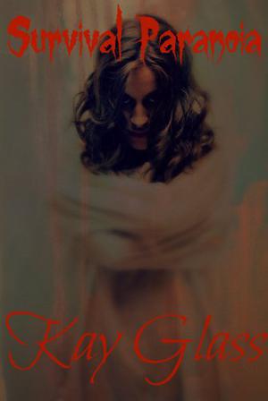 Survival Paranoia by Kay Glass