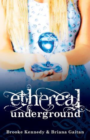 Ethereal Underground by Briana Gaitan, Brooke Kennedy