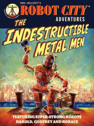 The Indestructible Metal Men (Robot City Adventures #3)