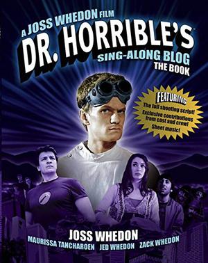 Dr. Horrible’s Sing-Along Blog: The Book by Joss Whedon