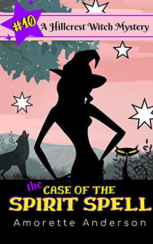The Case of the Spirit Spell (Hillcrest Witch Mysteries #10)