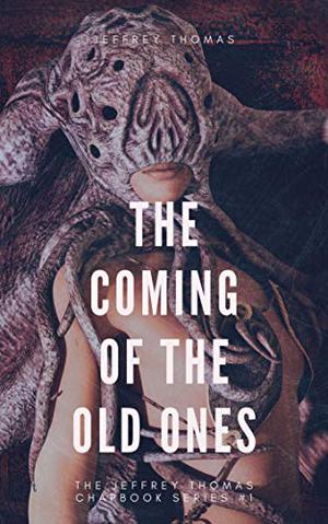 The Coming of the Old Ones by Jeffrey Thomas