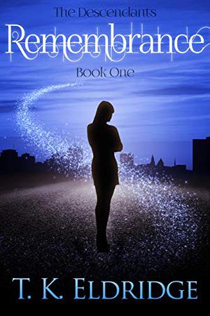 Remembrance: The Descendants: Book One by T.K. Eldridge