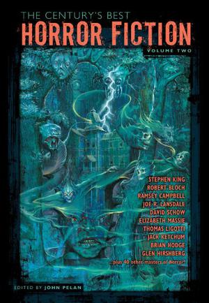 The Century's Best Horror Fiction: Volume Two, 1951-2000 by John Pelan, Bob Leman, Charles Beaumont, Fredric Brown, Ray Russell, Carl Jacobi, Robert Arthur, Charles Birkin, Russell Kirk, Eric Frank Russell, Robert Sheckley, Everil Worrell, Robert Aickman, Richard Wilson, Clifford D. Simak, Robert Bloch, Jean Ray, Arthur Porges, Norman Spinrad, Anna Hunger, David A. Riley, Dorothy K. Haynes, Gary Brandner, Eddy C. Bertin, Karl Edward Wagner, David Drake, Dennis Etchison, Barry N. Malzberg, Michael Lawson Bishop, Ramsey Campbell, Michael Shea, Stephen King, Fritz Leiber, David J. Schow, Michael Reaves, Tim Powers, Ian Watson, Joe R. Lansdale, Joel Lane, Elizabeth Massie, Thomas Ligotti, Poppy Z. Brite, Lucy Taylor, Jack Ketchum, Terry Lamsley, Caitlín R. Kiernan, Stephen Laws, Brian Hodge, Glen Hirshberg, Tim Lebbon, Steffan B. Aletti