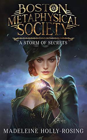 Boston Metaphysical Society: A Storm of Secrets by Madeleine Holly-Rosing
