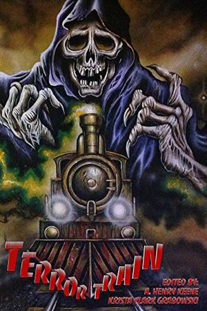 Terror Train by A. Henry Keene, Krista Clark Grabowski, Mike Jansen, Roger Cowin, Charie D. La Marr, Michael Thomas-Knight, Mark Rigney, Stephen Alexander, Justin Hunter, Mary Genevieve Fortier, Jeremy Mays, Murphy Edwards, Dennis Banning, Brigitte Kephart, Brian Barnett, Mathias Jansson, Abdul-Qaadir Taariq Bakari-Muhammad, Aaron Besson, Jim Goforth, Dona Fox, Tony Bowman, Rie Sheridan Rose, Dale Hollin, David S. Pointer, Stuart Keane, William Cook, Shenoa Carroll-Bradd, A.P. Gilbert, William F. Nolan, Teri Skultety, E.S. Wynn, Lori R. Lopez, Thomas M. Malafarina, Leigh M. Lane, Alex S. Johnson