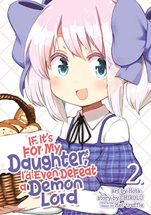 If It's for My Daughter, I'd Even Defeat a Demon Lord (Manga) Vol. 2 by Hota, ほた。, CHIROLU