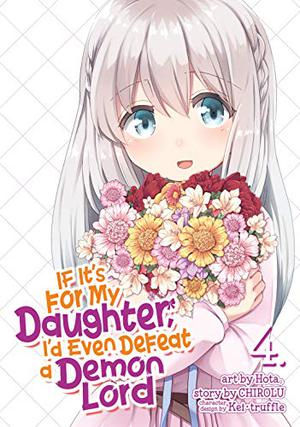 If It's for My Daughter, I'd Even Defeat a Demon Lord Manga, Vol. 4 by Hota, ほた。, CHIROLU