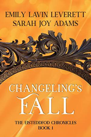 Changeling's Fall by Emily Lavin Leverett, Sarah Joy Adams
