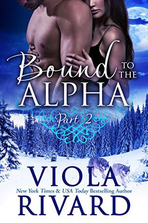 Bound to the Alpha: Part Two by Viola Rivard