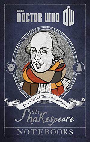 Doctor Who: The Shakespeare Notebooks by Justin Richards, James Goss, Jonathan Morris, Matthew Sweet