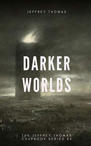 Darker Worlds: A Trio of Nightmarish Stories by Jeffrey Thomas