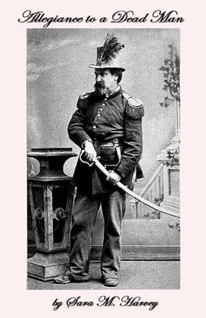 Allegiance to a Dead Man by Sara M. Harvey