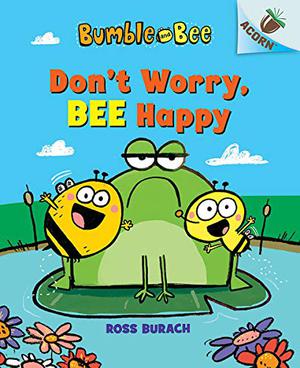 Don't Worry, Bee Happy: An Acorn Book by Ross Burach