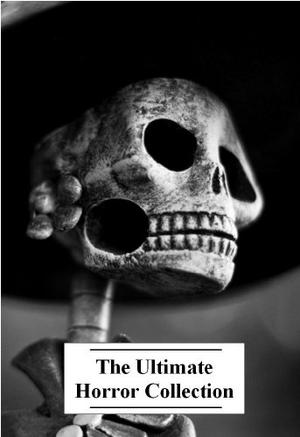 The Ultimate Horror Collection, Volume 4 by John Kendrick Bangs, Marie Belloc Lowndes, Max Beerbohm, Victoria Glad, William Le Queux