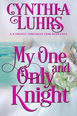 My One and Only Knight: A Merriweather Sisters Time Travel Romance by Cynthia Luhrs