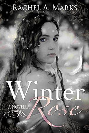 Winter Rose by Rachel A. Marks