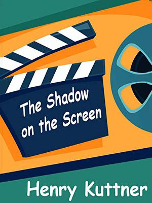 The Shadow on the Screen by Henry Kuttner