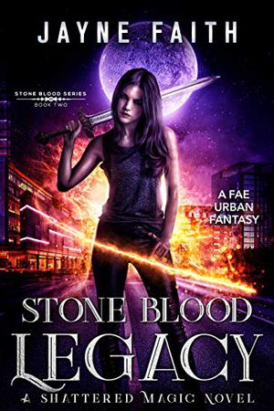 Stone Blood Legacy: A Fae Urban Fantasy (Shattered Magic - Stone Blood #2)