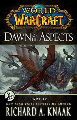 World of Warcraft: Dawn of the Aspects: Part IV (Dawn of The Aspects #4)