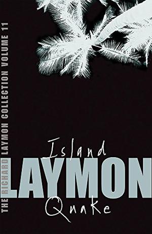 The Richard Laymon Collection, Volume 11: Island / Quake (Richard Laymon Collection #11)