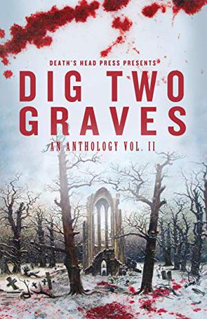 Dig Two Graves: An Anthology Vol. II by Pete Mesling, Lori Tiron-Pandit