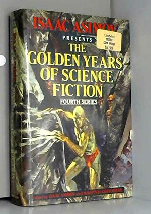Isaac Asimov Presents the Golden Years of Science Fiction Fourth Series (Isaac Asimov Presents the Golden Years of Science Fiction #4)