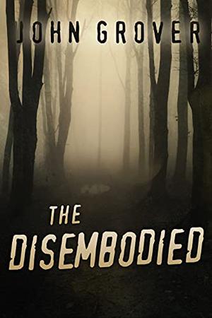 The Disembodied by John Grover