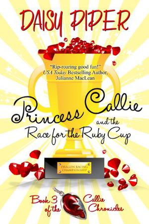 Princess Callie and the Race for the Ruby Cup by Daisy Piper