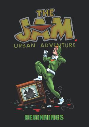 The Jam: Urban Adventure: Beginnings by Bernie Mireault