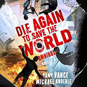 Die Again to Save the World Omnibus: Books 1-4 by Ramy Vance, Michael Anderle