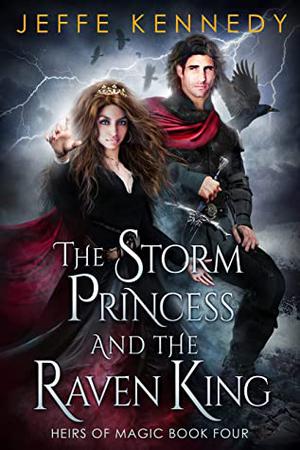 The Storm Princess and the Raven King: An Epic Fantasy Romance (Heirs of Magic #4)