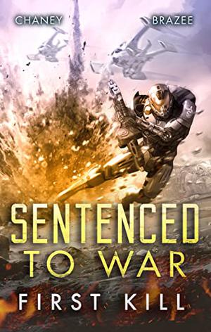 First Kill  (Sentenced to War) by J.N. Chaney, Jonathan P. Brazee